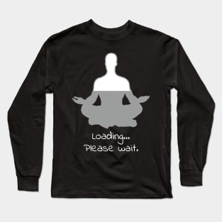 Meditation Loading Please Wait Yoga Funny Shirt Christmas Calm Long Sleeve T-Shirt